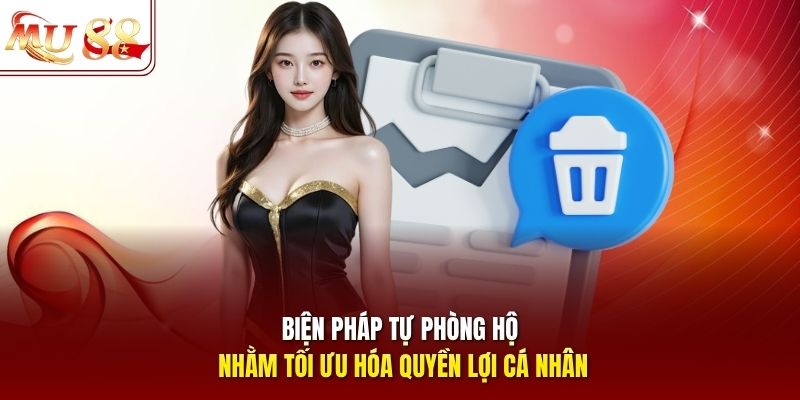 Biện pháp tự phòng hộ nhằm tối ưu hóa quyền lợi cá nhân