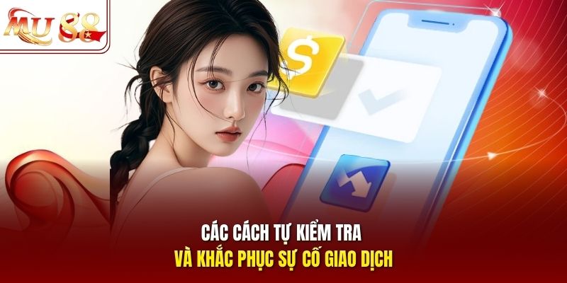Các cách tự kiểm tra và khắc phục sự cố giao dịch