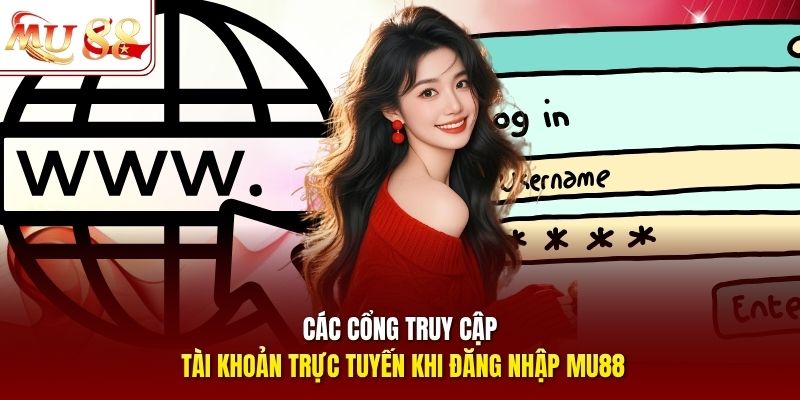 Các cổng truy cập tài khoản trực tuyến khi đăng nhập mu88
