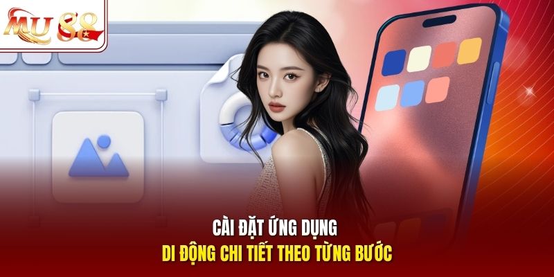Cài đặt ứng dụng di động chi tiết theo từng bước