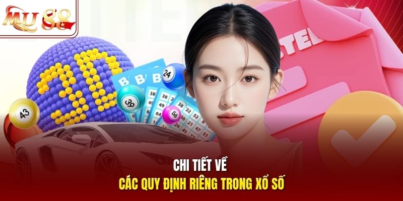 Chi tiết về các quy định riêng trong xổ số