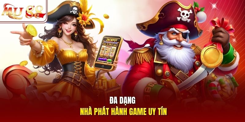 Đa dạng nhà phát hành game uy tín