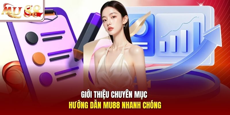 Giới thiệu chuyên mục hướng dẫn mu88 nhanh chóng
