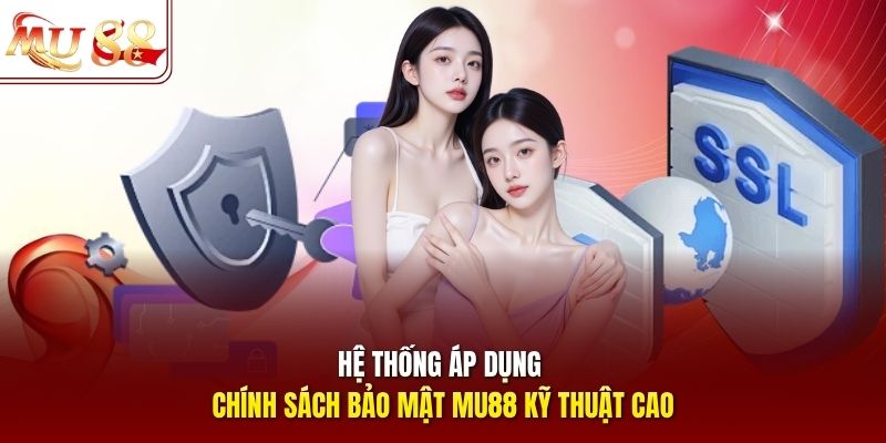 Hệ thống áp dụng chính sách bảo mật mu88 kỹ thuật cao
