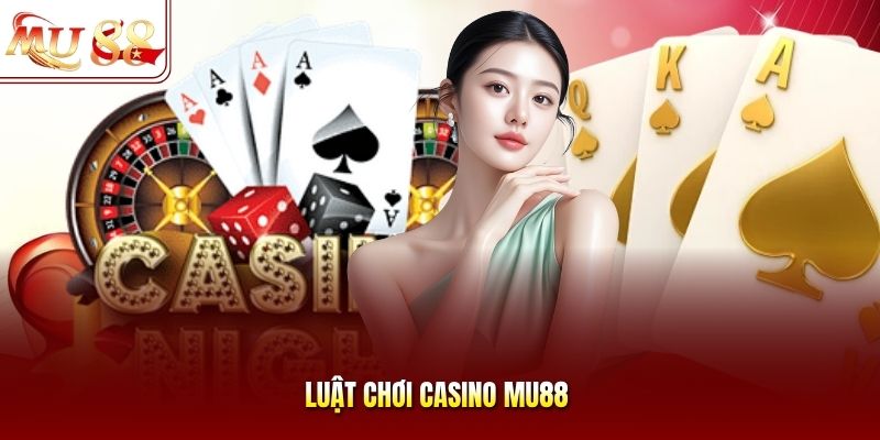 Luật chơi casino mu88