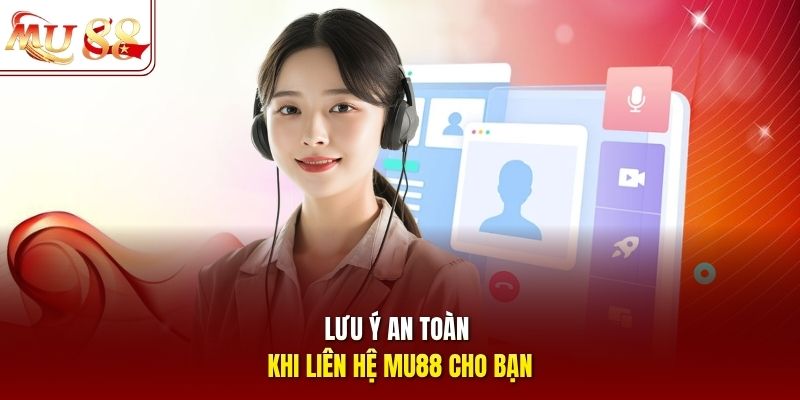 Lưu ý an toàn khi liên hệ mu88 cho bạn