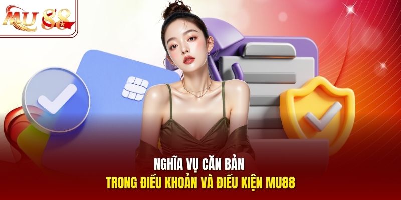 Nghĩa vụ căn bản trong điều khoản và điều kiện mu88
