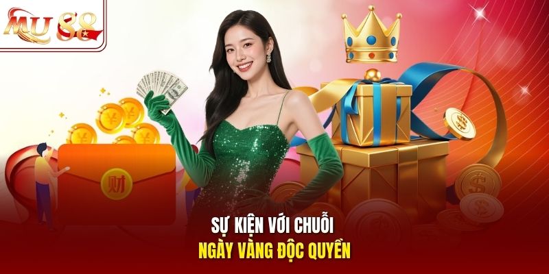 Sự kiện với chuỗi ngày vàng độc quyền