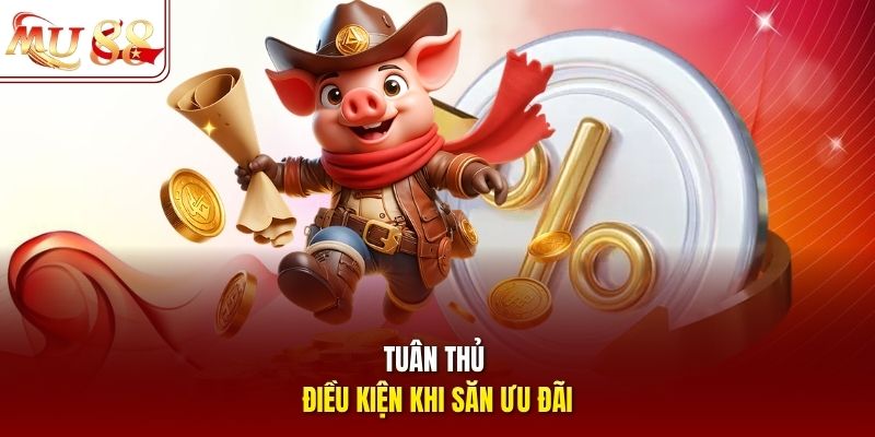 Tuân thủ điều kiện khi săn ưu đãi