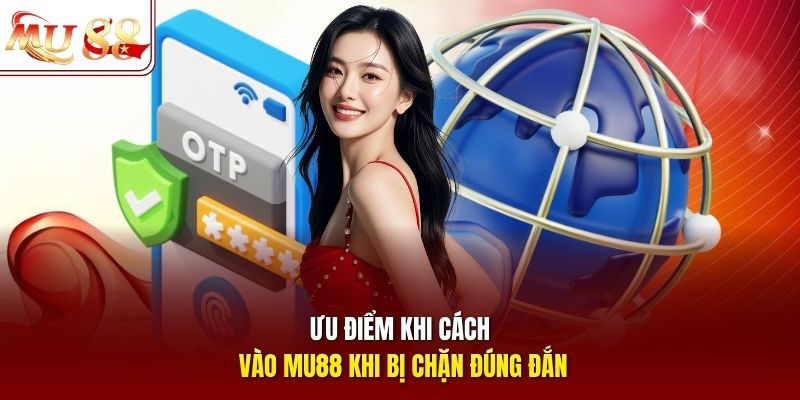 Ưu điểm khi cách vào mu88 khi bị chặn đúng đắn